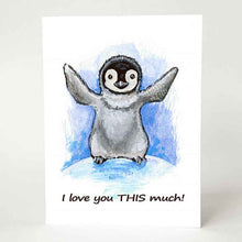 Load image into Gallery viewer, a greeting card with art of a baby penguin, with its arms stretched out for a hug, the card reads, "i love you THIS much!"
