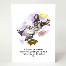 Load image into Gallery viewer, A greeting card with an illustration of a Boston terrier dog angel, lying down with donuts, with the text, "I hear it rains donuts just past the Rainbow Bridge"
