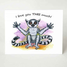 Load image into Gallery viewer, A greeting card, with art of a lemur, arms stretched out, the card reads, "I love you THIS much!"
