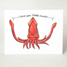 Load image into Gallery viewer, A greeting card with artwork of a red squid with its tentacles stretched out, the card reads, "I love you THIS much!"
