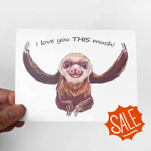 Load image into Gallery viewer, a greeting card with an illustration of a sloth, with arms out stretched, with the words, "I love you THIS much!"
