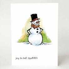 Load image into Gallery viewer, greeting card with an illustration of a smiling snowman, wearing a top hat with a red band, hands on its hips, the snowman looks smug. around the snowman's neck is a little squirrel having a nap. the card says, "joy of the squirrel"
