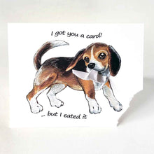 Load image into Gallery viewer, a greeting card, illustrated with a beagle. the bottom corner of the card is ripped and hangs from the dog's mouth. front reads, I got you a card! ... but I eated it
