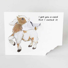 Load image into Gallery viewer, a funny greeting card with a goat on the front, with the bottom right corner of the card ripped and hanging from its mouth. the card reads, "I got you a card and I eated it"
