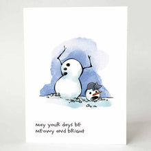 Load image into Gallery viewer, greeting card with an illustration of a snowman, whose head has fallen to the ground, looking horrified. a black cat is taking a nap on the snowman's head. on the bottom, the card says, "may your days be meowy and bright"
