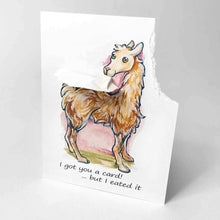 Load image into Gallery viewer, a greeting card featuring an illustration of a smiling llama. the top right corner has been torn off and hangs from the llama's mouth. the card reads, "I got you a card! ... but I eated it"
