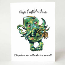 Load image into Gallery viewer, A greeting card with art of a baby sized Cthulhu, holding a flower, with the words, "Ehye c'wgah'n shugg" above and the translation, "[Together we will rule the world]" below
