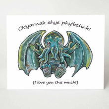 Load image into Gallery viewer, A greeting card with art of a baby Cthulhu with arms out stretched, with the words, "Ck'yarnak ehye phy'bthnk! [I love you this much!]"
