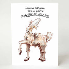 Load image into Gallery viewer, A greeting card with an illustration of a smiling llama with its head up, with the words, "Llama tell you, I think you're FABULOUS"
