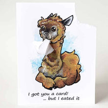 Load image into Gallery viewer, a greeting card with art of an alpaca. text reads, "i got you a card! ... but i eated it". the top right corner of the card is ripped off and hangs from the alpaca's mouth
