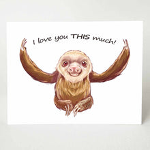Load image into Gallery viewer, a greeting card with an illustration of a sloth, with arms out stretched, with the words, "I love you THIS much!"
