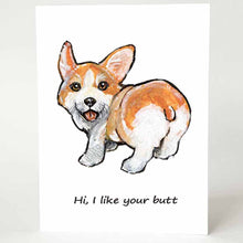 Load image into Gallery viewer, A greeting card with art of a corgi dog looking back at the viewer, with the words, "Hi, I like your butt"
