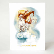 Load image into Gallery viewer, A greeting card featuring art of a Cavalier King Charles Spaniel angel, with a halo over its head. It stands on top of clouds with the wind blowing through its fur, and reads, "Till we meet again"
