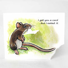 Load image into Gallery viewer, a greeting card, illustrated with a smiling mouse. a corner of the card is ripped and hangs from the mouse's mouth. the text reads, I got you a card .. but I eated it
