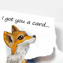 Load image into Gallery viewer, a greeting card with art of a red fox on the front. text reads, "i got you a card.. but i eated it". the top right corner of the card is ripped off and hangs from the fox's mouth
