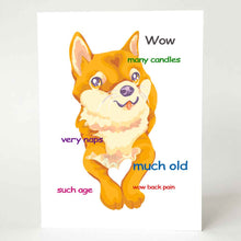 Load image into Gallery viewer, a greeting card with an illustration of a shiba inu as the doge meme. front reads: wow. many candles, very naps. much old. such age. wow back pain"
